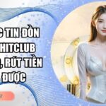 Cảnh giác tin đồn Sunwin, Hitclub sập trang, rút tiền không được